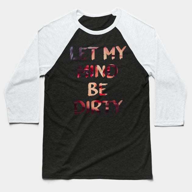 Dirty Mind Glitch Art Quote Baseball T-Shirt by raspberry-tea